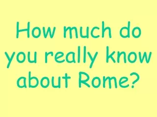 How much do you really know about Rome?