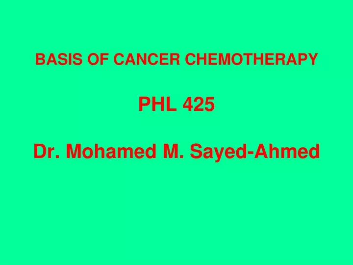 basis of cancer chemotherapy phl 425 dr mohamed m sayed ahmed