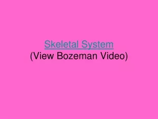 Skeletal System (View Bozeman Video)