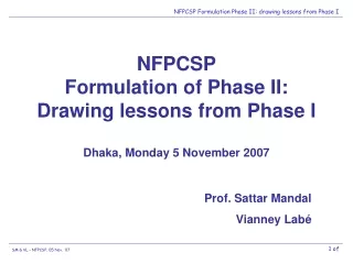 NFPCSP Formulation of Phase II: Drawing lessons from Phase I Dhaka, Monday 5 November 2007