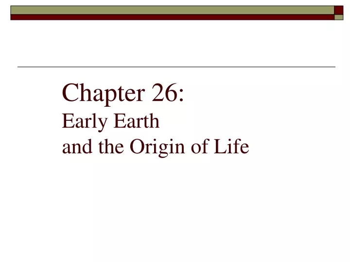 chapter 26 early earth and the origin of life