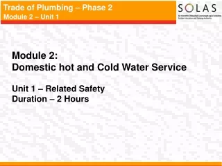 Module 2:   Domestic hot and Cold Water Service Unit 1 – Related Safety Duration – 2 Hours