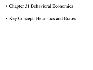 Chapter 31 Behavioral Economics Key Concept: Heuristics and Biases