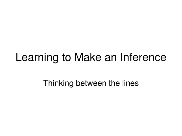 learning to make an inference