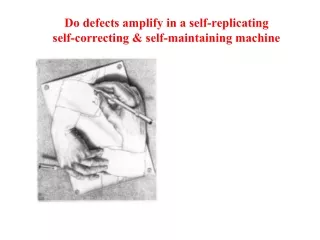 Do defects amplify in a self-replicating  self-correcting &amp; self-maintaining machine