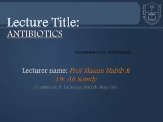 Lecturer name:  Prof  Hanan Habib  &amp; Dr. Ali Somily Department of  Pathology, Microbiology Unit