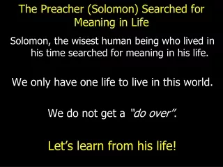 The Preacher (Solomon) Searched for Meaning in Life