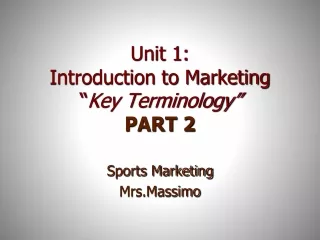 Unit 1: Introduction to Marketing “ Key Terminology” PART 2