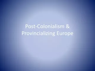 Post-Colonialism &amp; Provincializing Europe