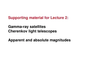 Supporting material for Lecture 2: Gamma-ray satellites Cherenkov light telescopes