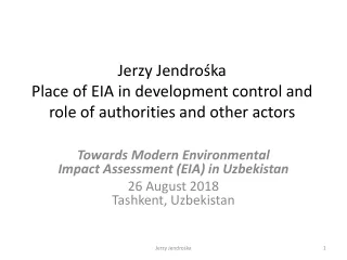 Jerzy Jendrośka Place of EIA in development control and role of authorities and other actors