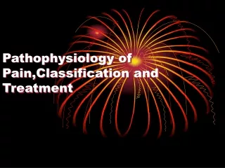 Pathophysiology of Pain ,Classification and  T rea t ment