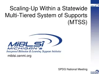 Scaling-Up Within a Statewide Multi-Tiered System of Supports (MTSS) SPDG National Meeting