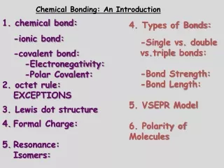 Chemical Bonding: An Introduction 1. chemical bond: 	-ionic bond: 	-covalent bond: