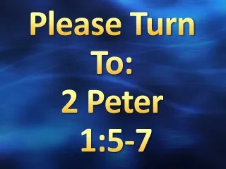 Please Turn To: 2 Peter  1:5-7
