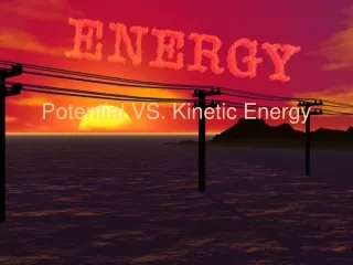 Potential VS. Kinetic Energy