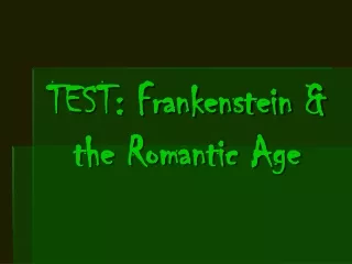 TEST: Frankenstein &amp; the Romantic Age