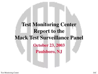 Test Monitoring Center Report to the  Mack Test Surveillance Panel