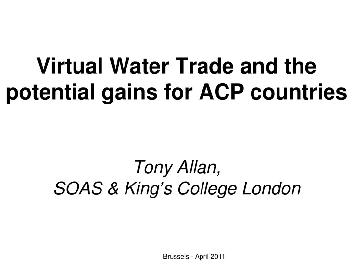 virtual water trade and the potential gains for acp countries tony allan soas king s college london