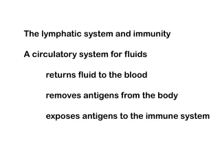 The lymphatic system and immunity A circulatory system for fluids 	returns fluid to the blood