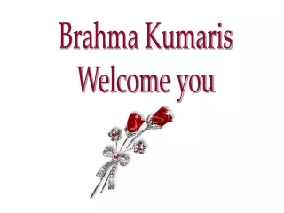 Brahma Kumaris Welcome you
