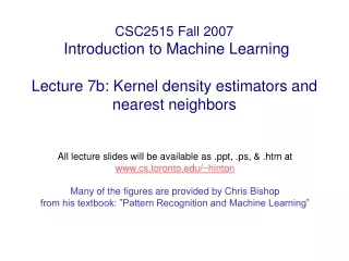 All lecture slides will be available as , .ps, &amp; .htm at cs.toronto/~hinton