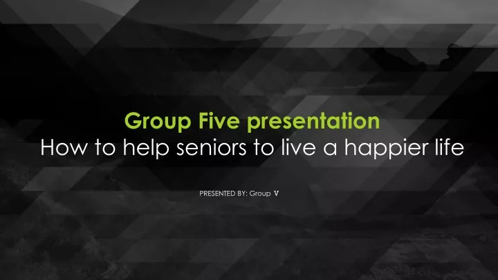 group five presentation how to help seniors