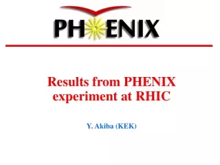 Results from PHENIX experiment at RHIC Y. Akiba (KEK)