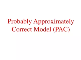 Probably Approximately Correct Model (PAC)