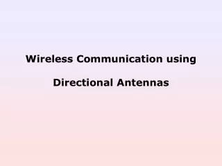 Wireless Communication using  Directional Antennas