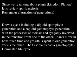 Since we’re talking about plants (kingdom Plantae) let’s review sporic meiosis.