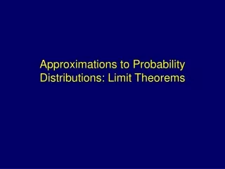Approximations to Probability Distributions: Limit Theorems
