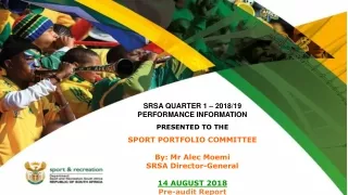 SRSA QUARTER 1 – 2018/19  PERFORMANCE INFORMATION  PRESENTED TO THE  SPORT PORTFOLIO COMMITTEE