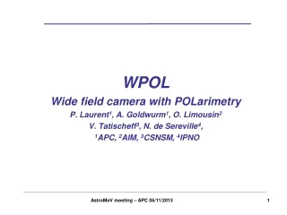 WPOL Wide field camera with POLarimetry  P. Laurent 1 , A. Goldwurm 1 , O. Limousin 2