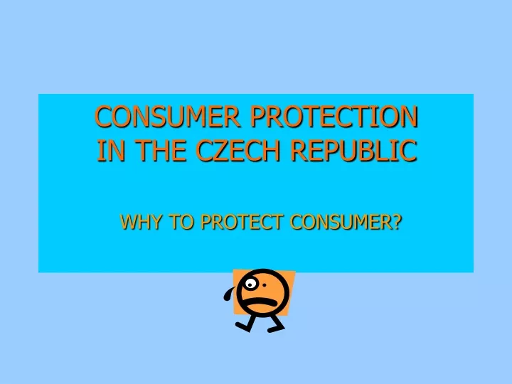 consumer protection in the czech republic why to protect consumer