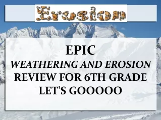EPIC WEATHERING AND EROSION REVIEW FOR 6TH GRADE LET'S GOOOOO