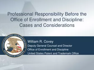 William R. Covey Deputy General Counsel and Director Office of Enrollment and Discipline