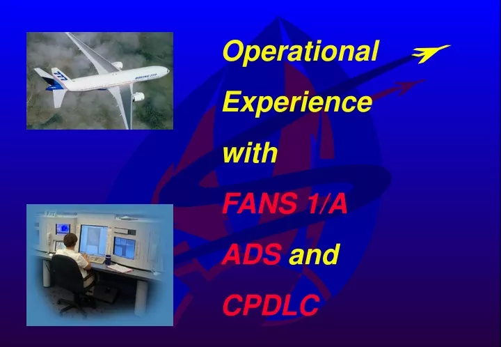 operational experience with fans 1 a ads and cpdlc