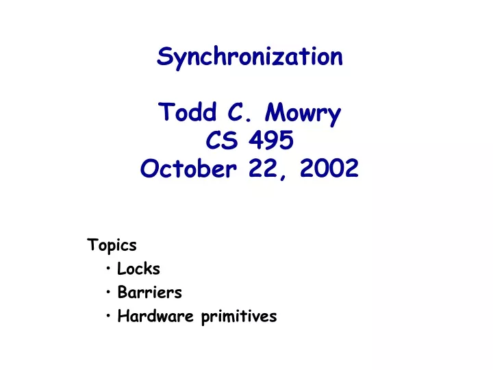 synchronization todd c mowry cs 495 october 22 2002