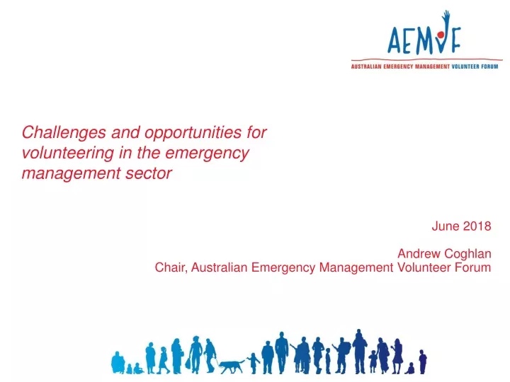 june 2018 andrew coghlan chair australian emergency management volunteer forum