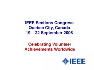 IEEE Sections Congress  Quebec City, Canada 19 – 22 September 2008