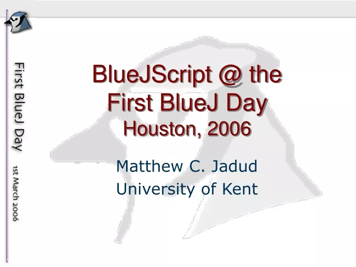 bluejscript @ the first bluej day houston 2006