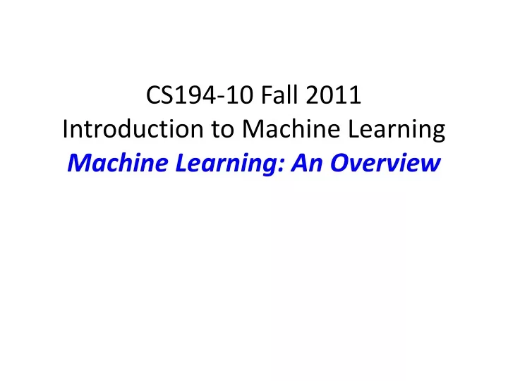 cs194 10 fall 2011 introduction to machine learning machine learning an overview
