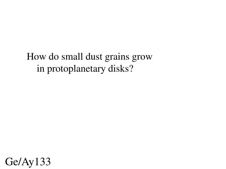how do small dust grains grow in protoplanetary