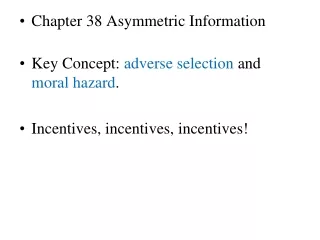 Chapter 38 Asymmetric Information Key Concept:  adverse selection and moral hazard .