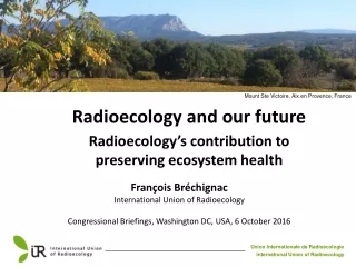 Radioecology and our future Radioecology’s contribution to preserving ecosystem health