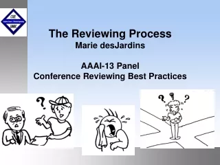 The Reviewing Process Marie desJardins AAAI-13 Panel Conference Reviewing Best Practices