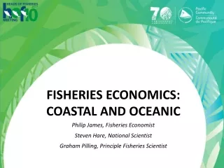 Fisheries Economics: Coastal and Oceanic Philip James, Fisheries Economist