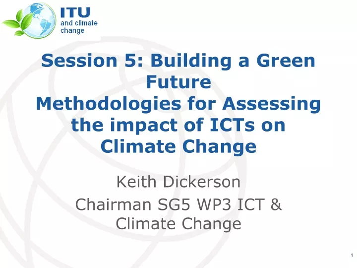 session 5 building a green future methodologies for assessing the impact of icts on climate change