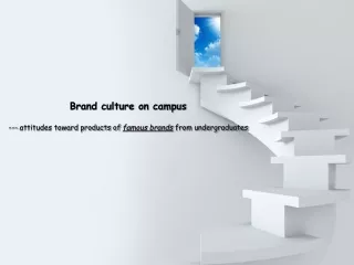 Brand culture on campus  --- attitudes toward products of  famous brands  from undergraduates